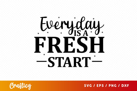 Everyday is a fresh start SVG Design SVG Designangry 