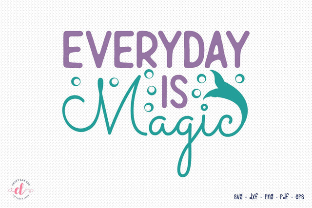 Everyday is Magic, Mermaid SVG File SVG CraftLabSVG 
