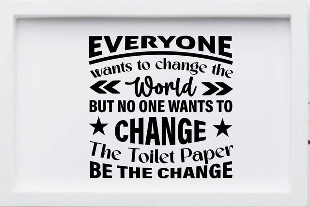 Everyone wants to change the world but no one wants to change the toilet paper, be the change-01 SVG Angelina750 