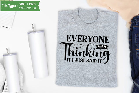 Everyone Was Thinking It I Just Said It SVG Cut File, Sarcastic SVG Design, SVGs,Quotes and Sayings,Food & Drink,On Sale, Print & Cut SVG DesignPlante 503 