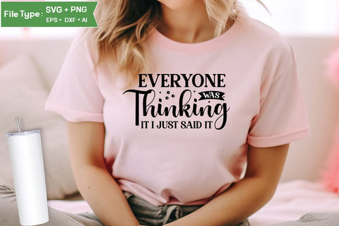 Everyone Was Thinking It I Just Said It SVG Cut File, Sarcastic SVG Design, SVGs,Quotes and Sayings,Food & Drink,On Sale, Print & Cut SVG DesignPlante 503 