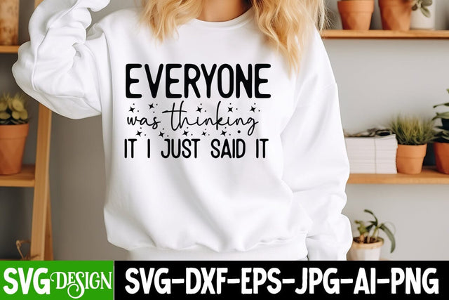 Everyone Was Thinking It I Just Said it SVG Design, Sarcastic Cut Files,Funny SVG bundle, sarcastic quotes svg SVG BlackCatsMedia 