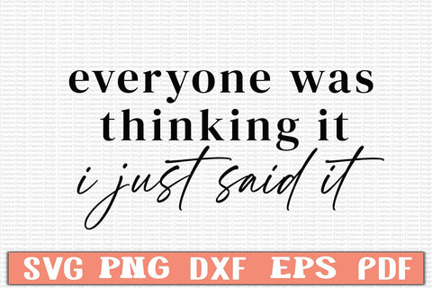 Everyone Was Thinking It I Just Said It SVG Design SVG Craftlabsvg24 
