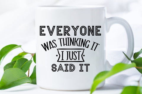 Everyone Was Thinking It I Just Said It SVG Design SVG Designangry 