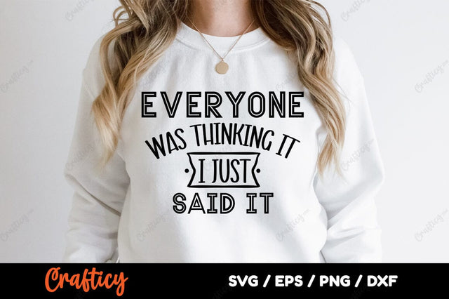 Everyone Was Thinking It I Just Said It SVG Design SVG Designangry 