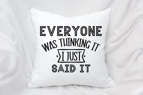 Everyone Was Thinking It I Just Said It SVG Design SVG Designangry 