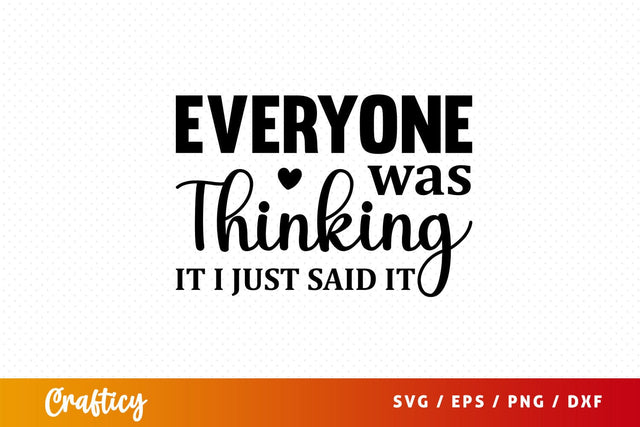 Everyone was thinking it i just said it Svg Design SVG Designangry 