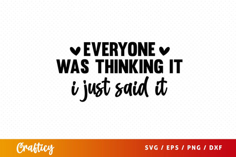 Everyone was thinking it i just said it SVG Design SVG Designangry 