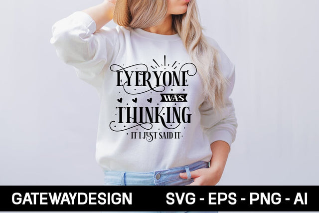 Everyone Was Thinking It I Just Said It Svg Design SVG designmaster24 