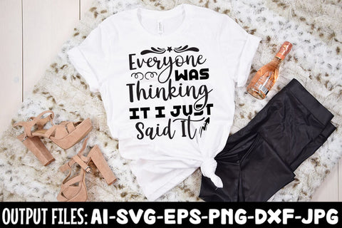 Everyone Was Thinking It I Just Said It SVG DESIGN SVG Rafiqul20606 