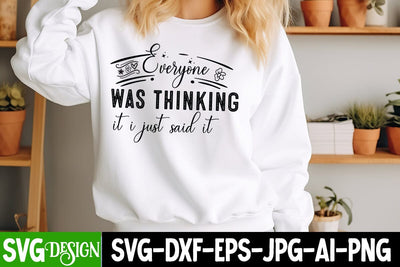Everyone Was Thinking It i Just Said it SVG design,arcastic Sticker Design,Sarcastic Shirt Design,Sarcastic SVG Design,Sarcastic Cut Files,Funny SVG bundle, sarcastic quotes SVG BlackCatsMedia 