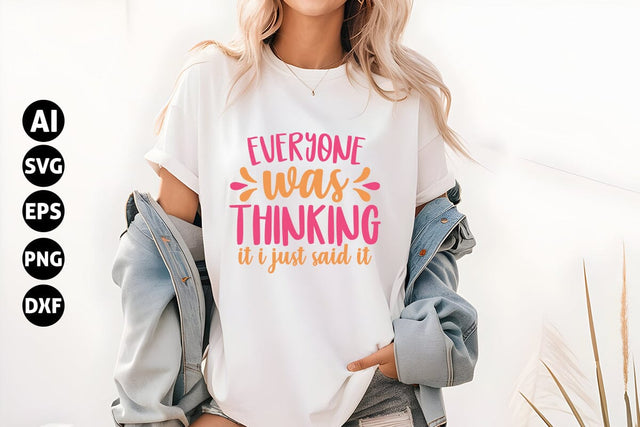 Everyone was thinking it I just said it- Svg, Funny Sarcastic Svg SVG shah alam 