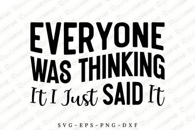 Everyone Was Thinking It I Just SVG Design SVG Regulrcrative 