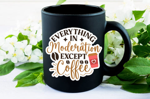 Everything In Moderation Except Coffee SVG Design SVG Designangry 
