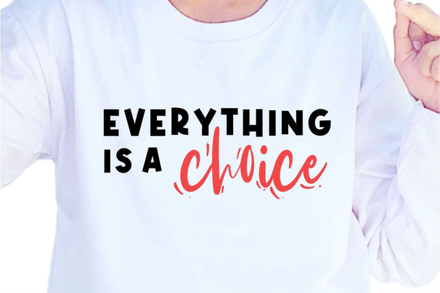 Everything Is A Choice SVG, Inspirational Quotes, Motivatinal Quote Sublimation PNG T shirt Designs, Sayings SVG, Positive Vibes, SVG D2PUTRI Designs 