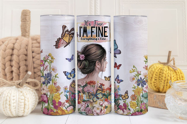 Everything is Fine Beautiful Girl Flower Butterfly 20oz Skinny Tumbler Wrap Motivation Positive PNG Sublimation Design Sublimation BouDesign 