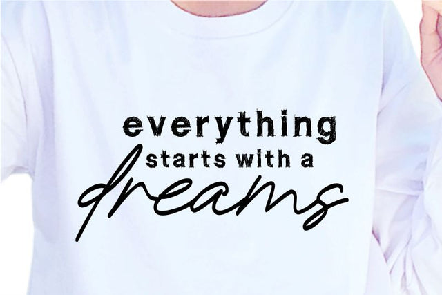 Everything Starts With A Dreams SVG, Inspirational Quotes, Motivatinal Quote Sublimation PNG T shirt Designs, Sayings SVG, Positive Vibes, SVG D2PUTRI Designs 