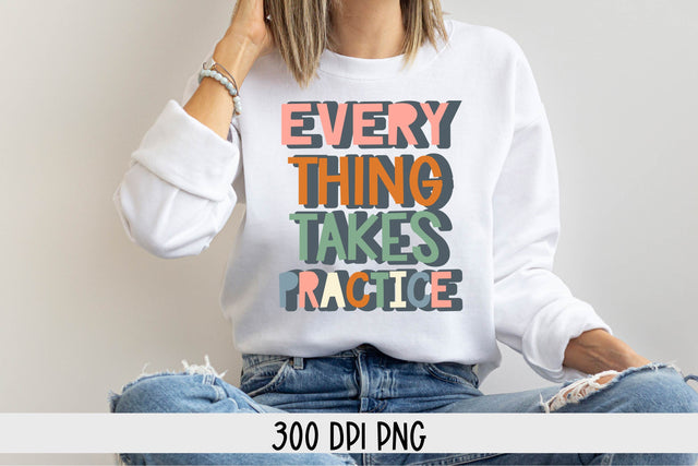 Everything Takes Practice PNG-Positive Quote Sublimationg PNG SVG Linden Valley Designs 