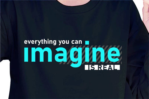 Everything You Can Imagine Is Real SVG, Inspirational Quotes, Motivatinal Quote Sublimation PNG T shirt Designs, Sayings SVG, Positive Vibes, SVG D2PUTRI Designs 