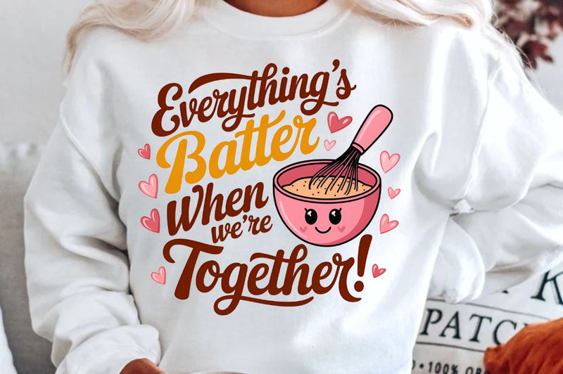 Everything’s batter when we’re together Sublimation PNG Design Sublimation Regulrcrative 
