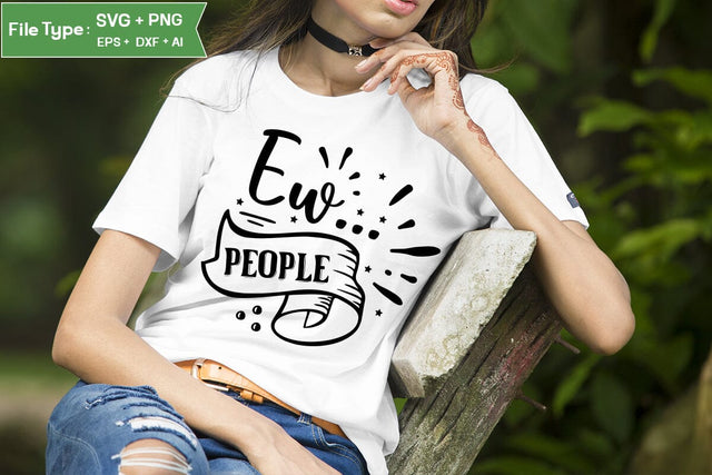 Ew... People SVG Design, Sassy SVG Design, Antisocial SVG Design, SVGs,Quotes and Sayings,Food & Drink,On Sale, Print & Cut SVG DesignPlante 503 