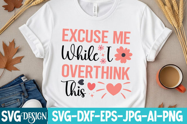 Excuse Me While I Overthink This SVG Design,Sarcastic Sublimation Design ,Sarcastic SVG Cut Files, Funny Sarcastic Svg Quotes,Motivational SVG Design, Funny Sarcastic SVG Design SVG BlackCatsMedia 