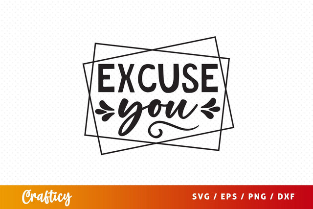 Excuse you SVG Design SVG Designangry 