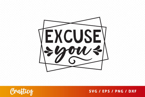 Excuse you SVG Design SVG Designangry 