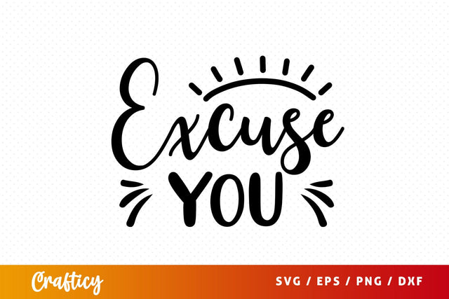 Excuse you SVG Design SVG Designangry 
