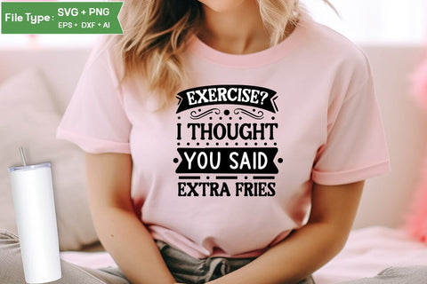 Exercise I Thought You Said Extra Fries SVG Cut File, Sarcastic SVG Design, SVGs,Quotes and Sayings,Food & Drink,On Sale, Print & Cut SVG DesignPlante 503 