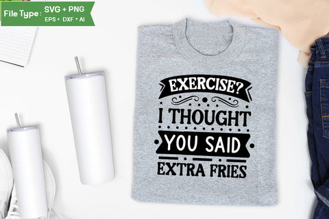 Exercise I Thought You Said Extra Fries SVG Cut File, Sarcastic SVG Design, SVGs,Quotes and Sayings,Food & Drink,On Sale, Print & Cut SVG DesignPlante 503 