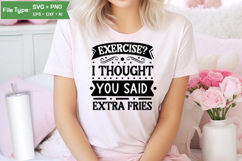 Exercise I Thought You Said Extra Fries SVG Cut File, Sarcastic SVG Design, SVGs,Quotes and Sayings,Food & Drink,On Sale, Print & Cut SVG DesignPlante 503 
