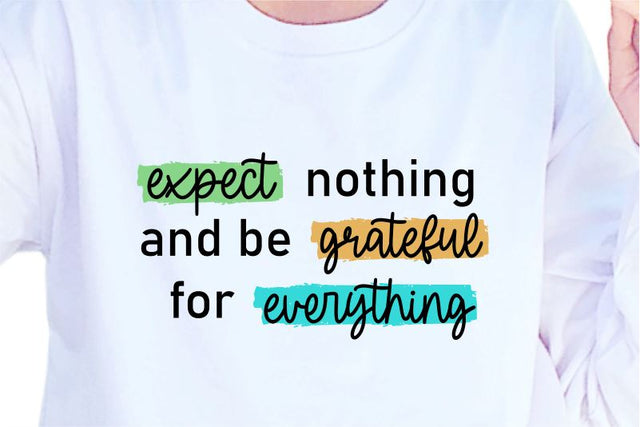 Expect Nothing And Be Grateful For Everything, SVG, Inspirational Quotes, Motivatinal Quote Sublimation PNG T shirt Designs, Sayings SVG, Positive Vibes, SVG D2PUTRI Designs 