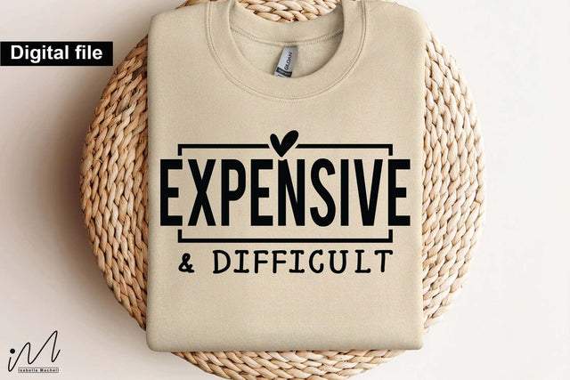 Expensive and Difficult, Girl Boss SVG, Empowerment Quote, Feminine Humor Design SVG Isabella Machell 