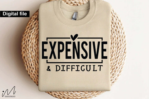Expensive and Difficult, Girl Boss SVG, Empowerment Quote, Feminine Humor Design SVG Isabella Machell 