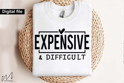 Expensive and Difficult, Girl Boss SVG, Empowerment Quote, Feminine Humor Design SVG Isabella Machell 