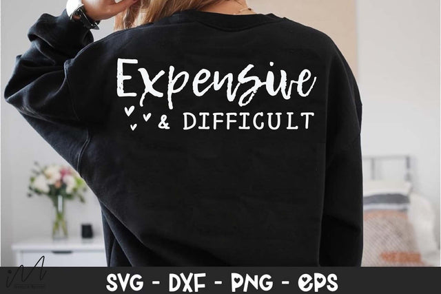 Expensive and Difficult SVG, Funny Quote SVG, Sassy Saying, Digital Download, Cricut Cut File Expensive and Difficult Shirt Design, Humor SVG, Confident Woman Quote, Craft SVG SVG Isabella Machell 
