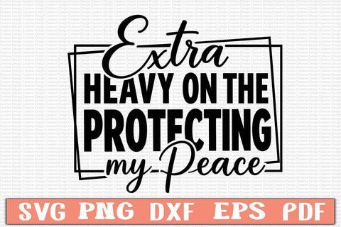 Extra Heavy On The Protecting My Peace SVG Design SVG Craftlabsvg24 