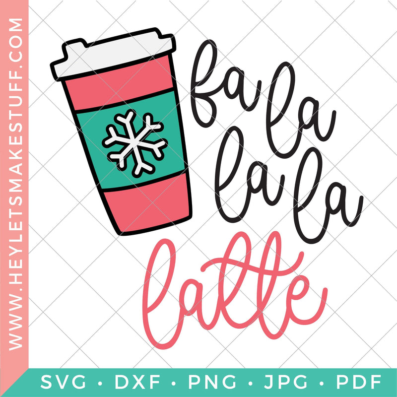 Fa La La La Latte SVG Hey Let's Make Stuff 