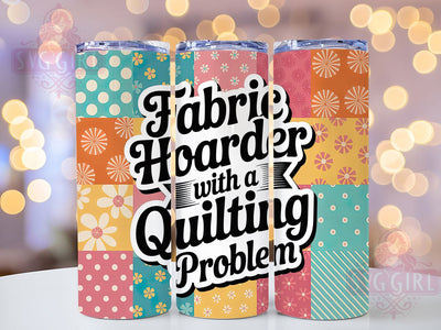 Fabric Hoarder Quilting 20oz Tumbler, Funny Quilting Tumbler, Humor Sublimation Wrap, Crafting Quote Design, Fabric Hoarder PNG, 20oz Tumbler Wrap Sublimation SvggirlplusArt 