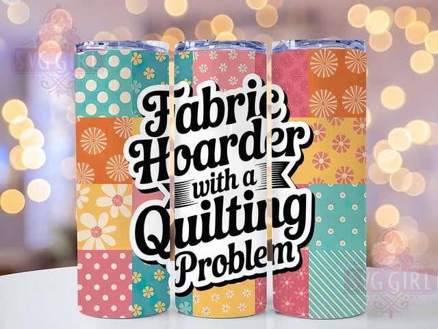 Fabric Hoarder Quilting 20oz Tumbler, Funny Quilting Tumbler, Humor Sublimation Wrap, Crafting Quote Design, Fabric Hoarder PNG, 20oz Tumbler Wrap Sublimation SvggirlplusArt 