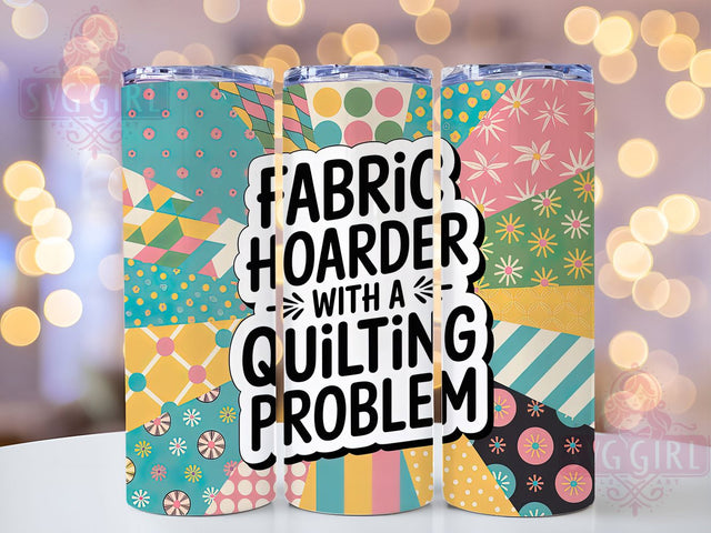 Fabric Hoarder Quilting 20oz Tumbler, Funny Quilting Tumbler, Humor Sublimation Wrap, Crafting Quote Design, Fabric Hoarder PNG, 20oz Tumbler Wrap Sublimation SvggirlplusArt 