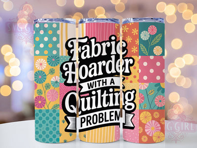 Fabric Hoarder Quilting 20oz Tumbler, Funny Quilting Tumbler, Humor Sublimation Wrap, Crafting Quote Design, Fabric Hoarder PNG, 20oz Tumbler Wrap Sublimation SvggirlplusArt 