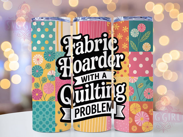 Fabric Hoarder Quilting 20oz Tumbler, Funny Quilting Tumbler, Humor Sublimation Wrap, Crafting Quote Design, Fabric Hoarder PNG, 20oz Tumbler Wrap Sublimation SvggirlplusArt 