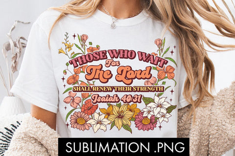 Faith And Flowers Wait For The Lord PNG Sublimation Sublimation Freeling Design House 