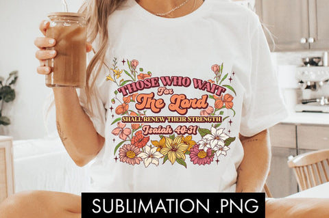 Faith And Flowers Wait For The Lord PNG Sublimation Sublimation Freeling Design House 