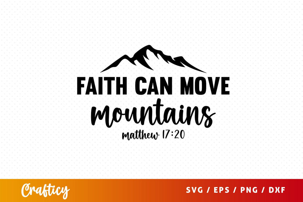 Faith Can Move Mountains Matthew 1720 Svg Design So Fontsy Faith can move mountains matthew 1720 svg design so fontsy