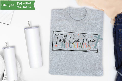 Faith Can Move Mountains SVG Cut File, Christian SVG Design, Jesus SVG, SVGs,Quotes and Sayings,Food & Drink,On Sale, Print & Cut SVG DesignPlante 503 