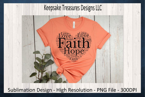 Faith Hope And Love, Heart Shape, T-Shirt Design, Religious Sublimation PNG Design, Digital Downloads Sublimation Keepsake Treasures Designs LLC. 
