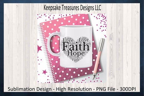 Faith Hope And Love, Heart Shape, T-Shirt Design, Religious Sublimation PNG Design, Digital Downloads Sublimation Keepsake Treasures Designs LLC. 